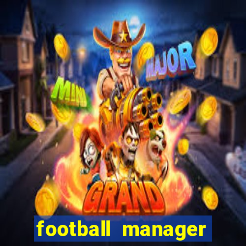 football manager 2019 fm scout