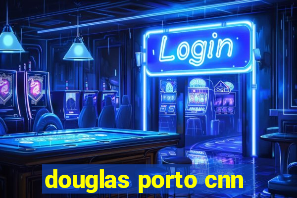 douglas porto cnn