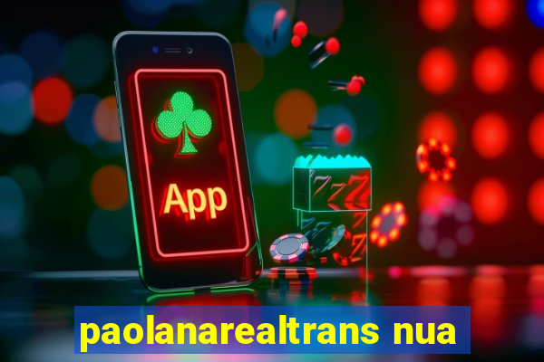 paolanarealtrans nua