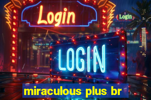 miraculous plus br