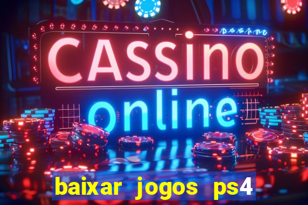 baixar jogos ps4 desbloqueado pkg