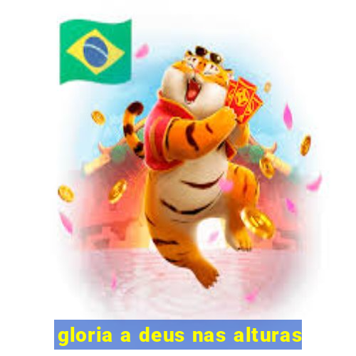 gloria a deus nas alturas