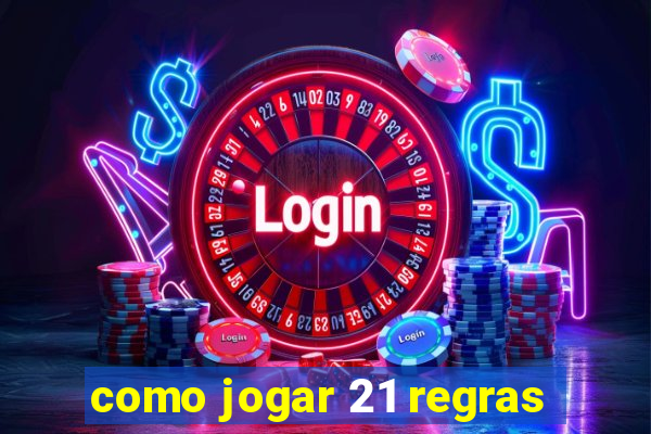 como jogar 21 regras