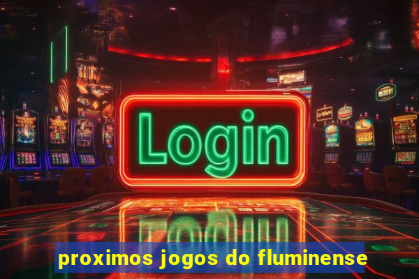 proximos jogos do fluminense