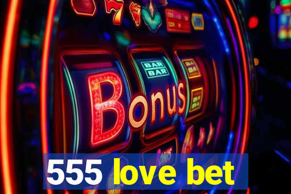 555 love bet