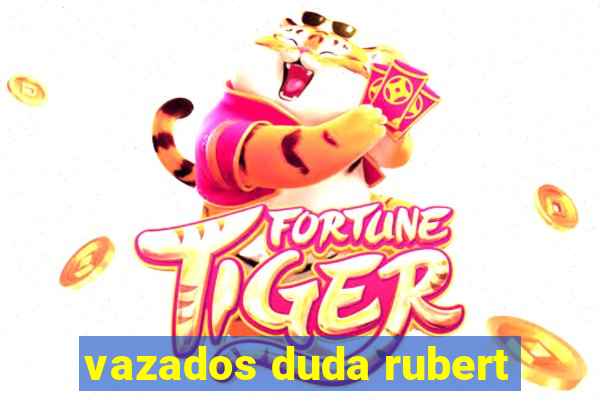 vazados duda rubert